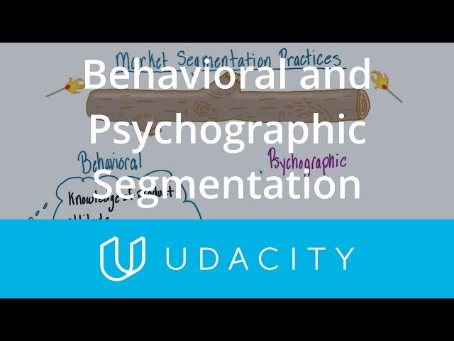 Types of Market Segmentation: Behavioral and Psychographic | Udacity
