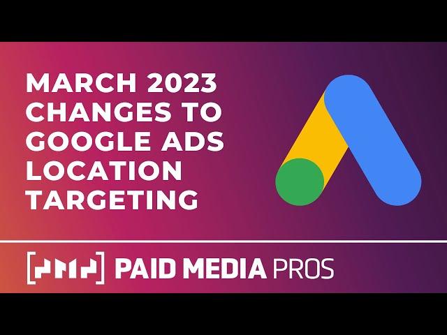 Google Ads Location Targeting Updates