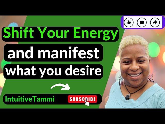 Shift Your Energy and manifest what you desire | Intuitive Tammi  #manifest #abrahamhicks #shift