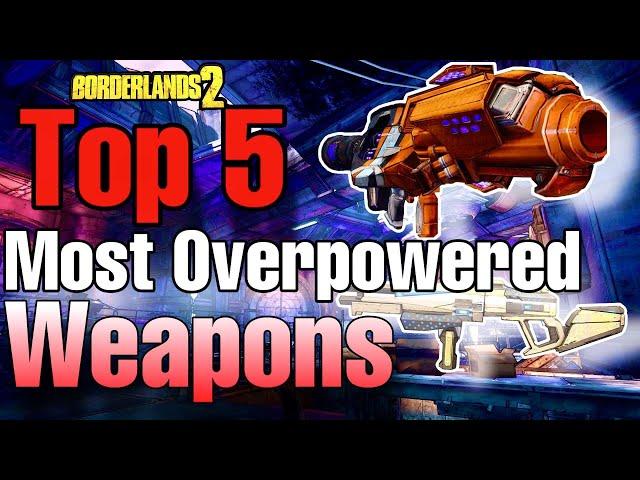 Borderlands 2 | Top 5 Most overpowered Weapons, and Guns