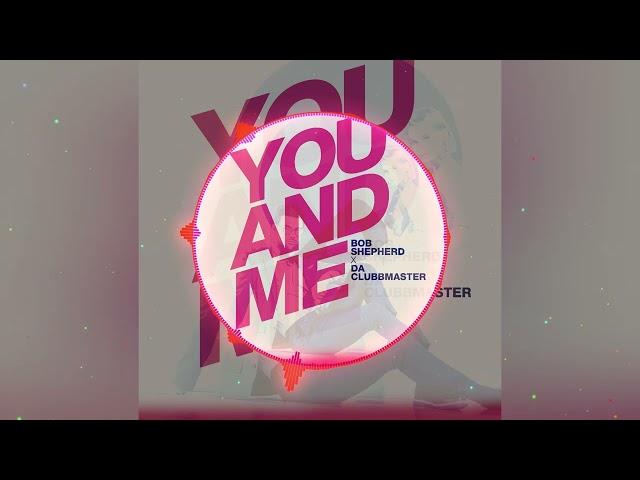 Bob Shepherd x Da Clubbmaster - You And Me