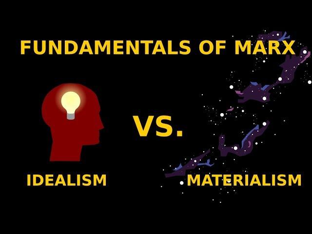 Fundamentals of Marx: Idealism vs. Materialism