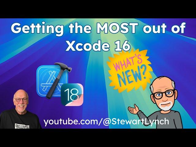 Getting the MOST out of Xcode 16