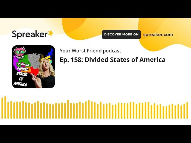 Ep. 158: Divided States of America