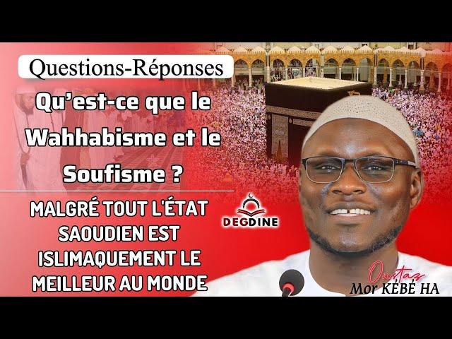 Halte à la manipulation !!! Oustaz Mor KÉBÉ : Qu’est ce que le Wahabisme et le Soufisme ?