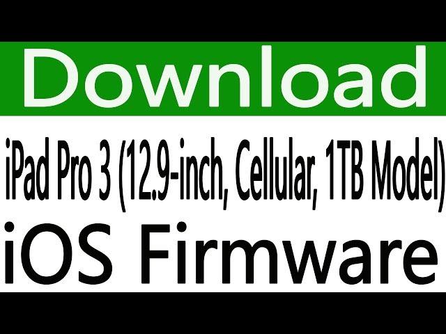 How To Download iPad Pro 3 (12.9-inch, Cellular, 1TB Model) IOS Firmware