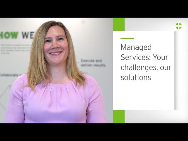 Managed Services: Your challenges, our solutions