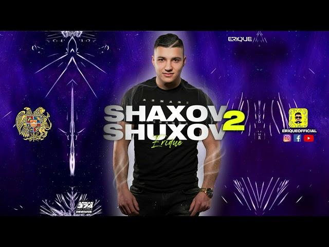 SHAXOV SHUXOV 2 ARMENIAN MIX  DJ ERIQUE 