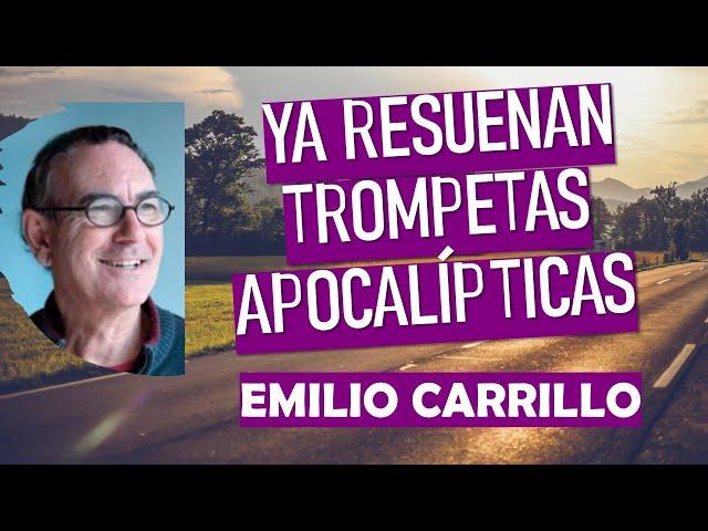  YA RESUENAN TROMPETAS APOCALÍPTICAS  Emilio Carrillo