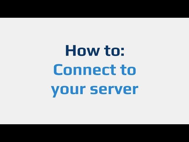 How to: Connect to your server