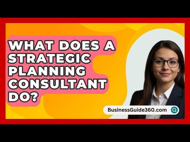 What Does A Strategic Planning Consultant Do? - BusinessGuide360.com