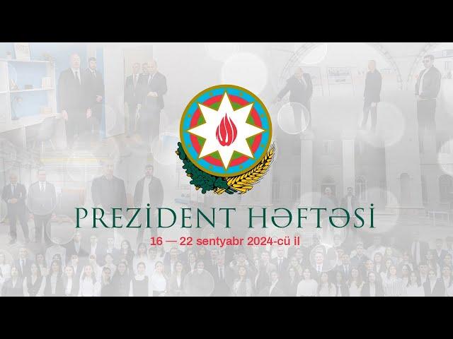 Prezident həftəsi (16-22.09.2024)