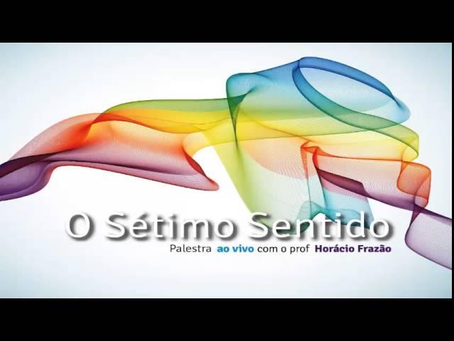 Palestra O Sétimo Sentido -  Prof  Horácio Frazão