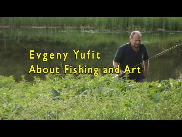 Evgeny Yufit about Fishing and Art