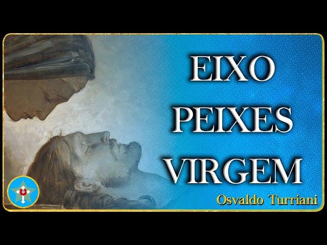 Astrologia Rosacruz - 23:  Virgem - Peixes é o Eixo do Servir e Evoluir