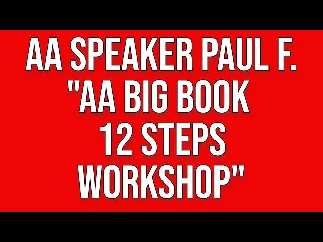 Paul F. - AA Big Book 12 Steps Workshop