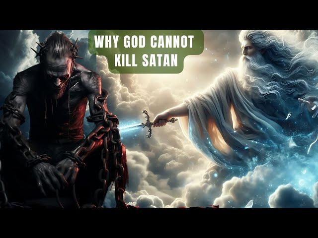 Why God Cannot Kill Satan to Stop Evil