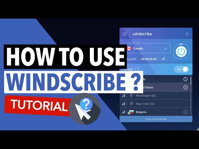 HOW TO USE WINDSCRIBE  : Here's How to Use Windscribe on All Supported Platforms 