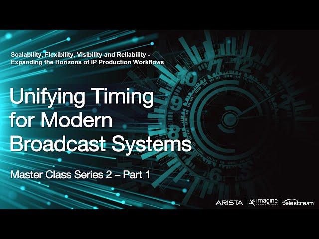 Unifying Timing for Modern Broadcast Systems - PTP Master Class Series Two, Session 2 of 3