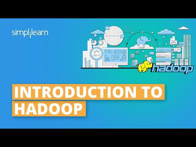 Introduction To Hadoop | Hadoop Explained | Hadoop Tutorial For Beginners | Hadoop | Simplilearn