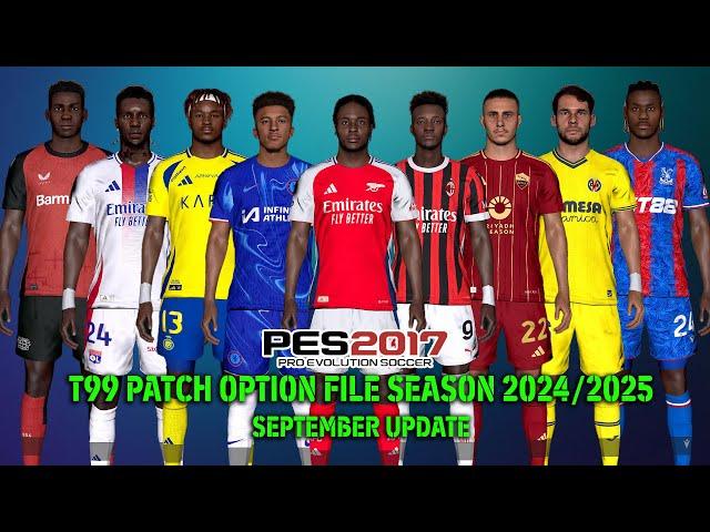 PES 2017 NEW T99 PATCH OPTION FILE SEASON 2024/2025 SEPTEMBER UPDATE