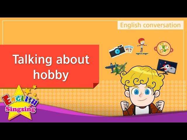 2. Talking about hobby (English Dialogue) - Educational video for Kids - Role-play conversation