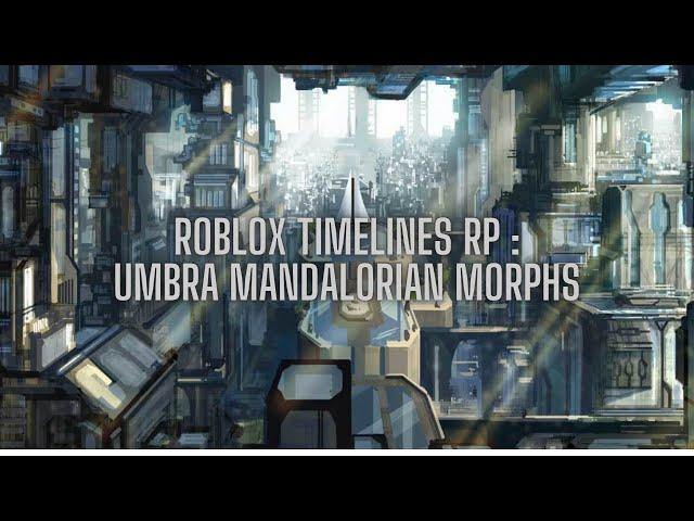 ROBLOX TIMELINES RP - UMBRA MANDALORIAN MORPHS!