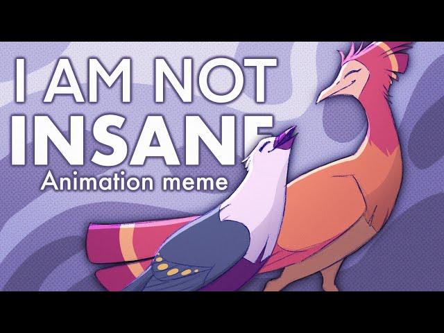 I AM NOT INSANE [Meme]