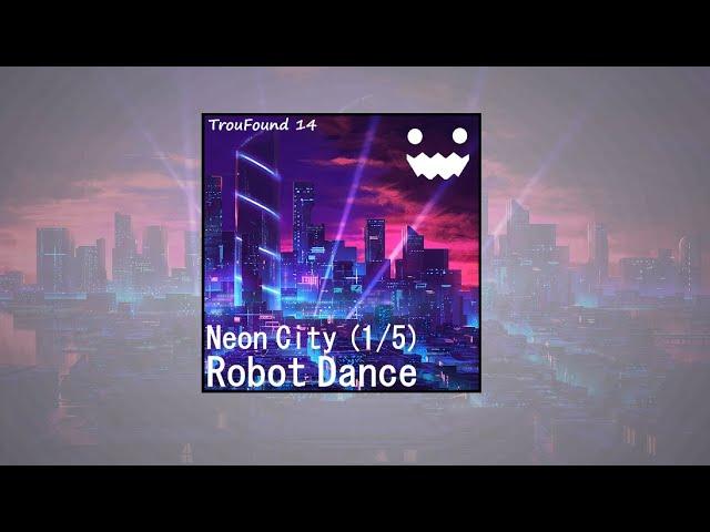 TrouFound 14 - Robot Dance
