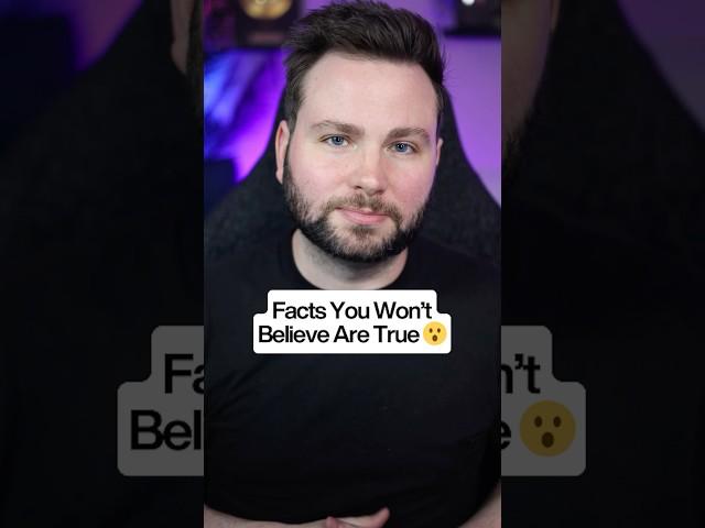 Facts You Won’t Believe Are True