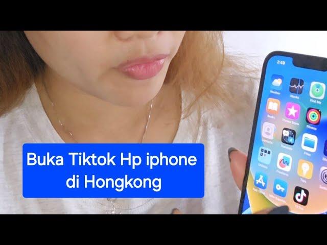 Tutorial aktivkan Tik Tok di Iphone Hongkong