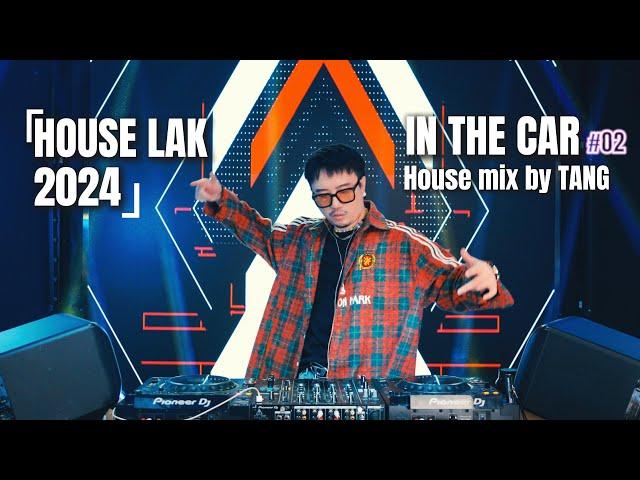 LIVE SET | IN THE CAR 02 - HOUSE LAK MIX BY TANG唐 | MIXSET 2024