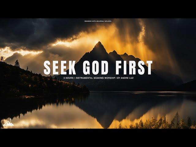 SEEK GOD FIRST // INSTRUMENTAL SOAKING WORSHIP // SOAKING WORSHIP MUSIC