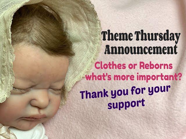 HAVINGUON Theme Thursday Announcement! Are Clothes or Reborns More Important?Thanks for your Support