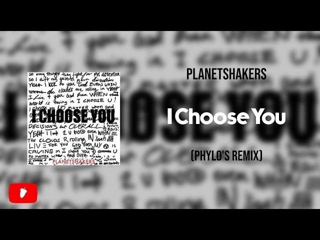 Planetshakers - I Choose You (Phylo's Remix)