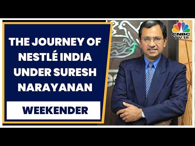 The Journey Of Nestlé India Under Suresh Narayanan & Understanding Nestlé's Innovation Pipeline