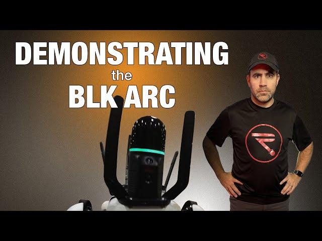 DEMONSTRATING the BLK ARC