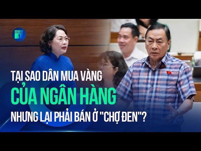 ĐBQH tranh luận: Tại sao dân mua vàng của ngân hàng nhưng lại phải bán ở "chợ đen"? | VTC1