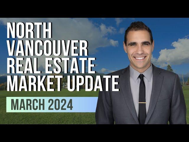 North Vancouver Real Estate Market Update March 2024