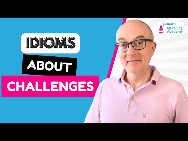 IELTS Speaking IDIOMS Lesson: CHALLENGES