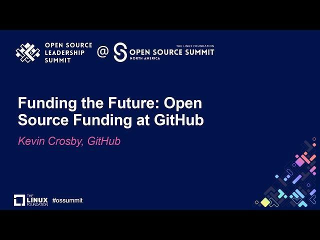 Funding the Future: Open Source Funding at GitHub - Kevin Crosby, GitHub