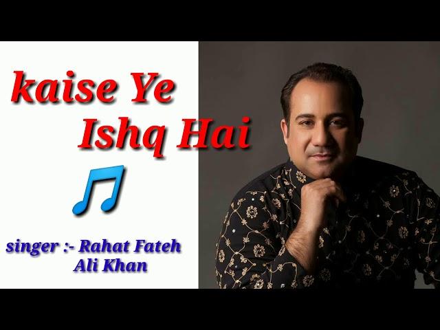 Kaisa Yeh Ishq Hai | Rahat Fateh Ali Khan best Song