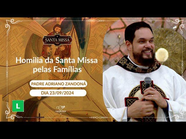 Homilia da Santa Missa pelas Famílias - Padre Adriano Zandoná - 23/09/2024