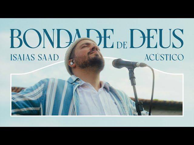 ISAIAS SAAD - BONDADE DE DEUS (ACÚSTICO)