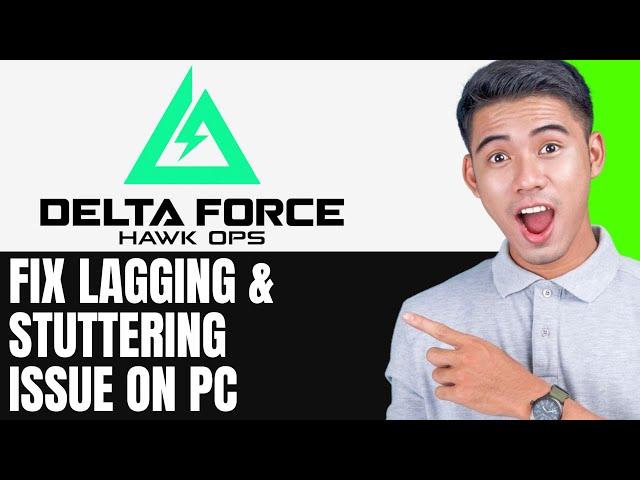 How To Fix Delta Force Hawk Ops Lagging & Stuttering Issue On PC EASY FIX GUIDE