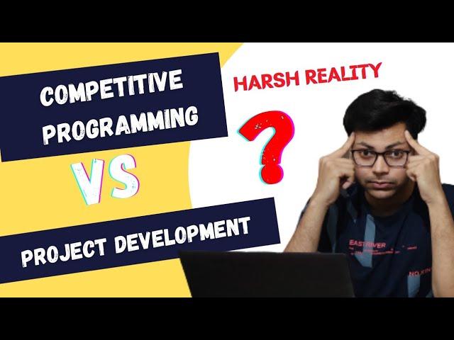 Competitive Programming vs Project Development ? | Harsh Reality 