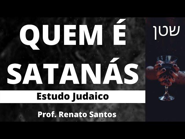 QUEM É SATANÁS – Estudo Judaico | Prof. Renato Santos