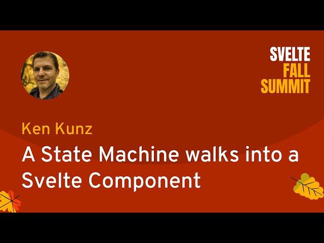 Ken Kunz - A State Machine walks into a Svelte Component