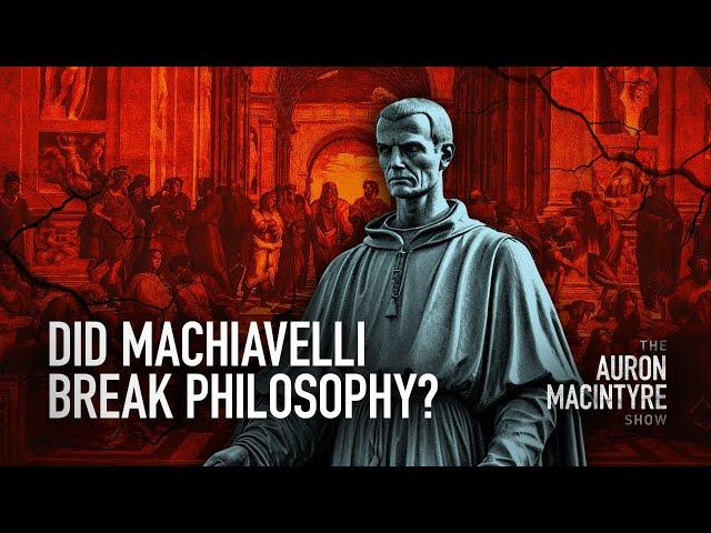 Did Machiavelli Break Philosophy? | Guest: Athenian Stranger | 8/21/24