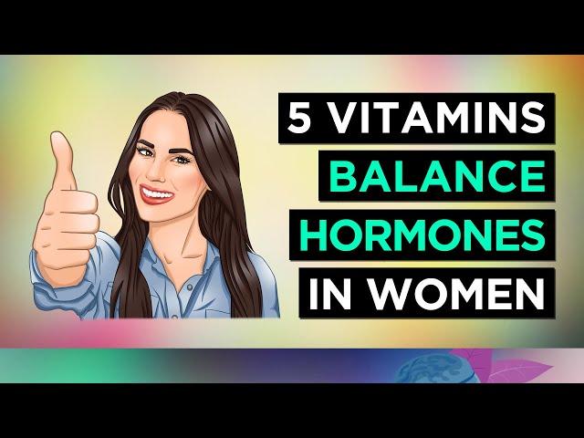 5 Vitamins To BALANCE HORMONES In WOMEN